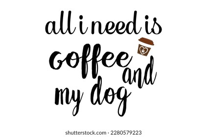 all i need is coffee and my dog