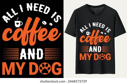 All I Need Is Coffee And My Dog T-shirt, dog Typography T-shirt Design