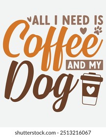 All i Need is Coffee and My Dog T-Shirt Design, Coffee Mug Design, Funny Gifts for Coffee Lover Unisex Design