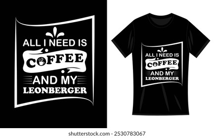 All i need is coffee and my leonberger Typography t-shirt design