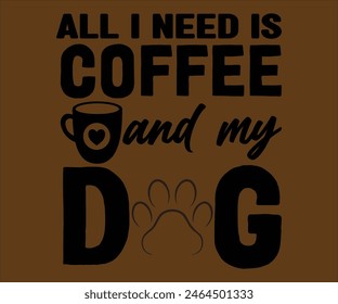 All I Need Is Coffee  My T-shirt, Dog Vector T-shirt, Dog Mom Svg,Funny Dog Svg,love Puppy T-shirt, fur mom svg,Vector Formats14 Best Dog Mom Ever,Cut File For Cricut 