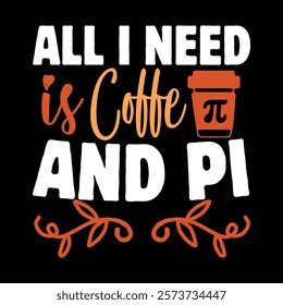 All i Need is Coffee And PI