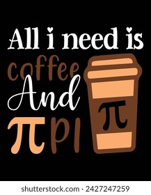 Alles, was ich brauche, ist Kaffee und Pi Happy Pi Day Shirt Print Vorlage. Typografie T-Shirt Design für Geographen. Math-Liebhaber-Shirt 3.141592