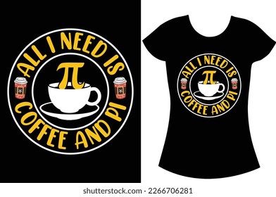 All i need is coffee and pi, pie day svg t shirt design.