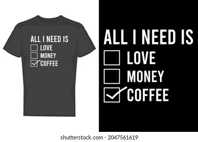 All I need coffee t shirt designs