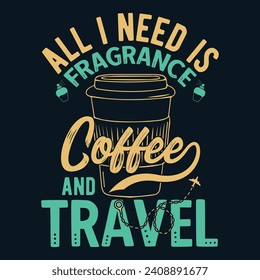 All I need is fragrance coffee and travel, Motivational quotes Designs, Streetwear T-shirt Designs Artwork Set, Graffiti Vector Collection for Apparel and Clothing Print.