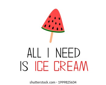 Todo lo que necesito es helado - impresión de verano brillante con helado de sandía