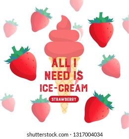All I need is ice-cream. Strawberry flavor. Sweet ice-cream dessert menu, or sign board, poster, print. Template for design. Homemade ice cream. Vector illustration