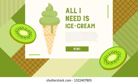All I need is ice-cream web banner. Kiwi flavor. Sweet ice-cream dessert menu, or sign board, poster, print. Template for design. Homemade ice cream. Vector illustration