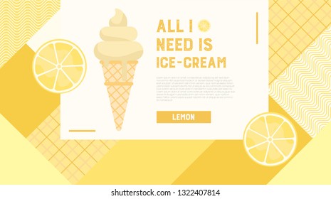 All I need is ice-cream web banner. Lemon flavor. Sweet ice-cream dessert menu, or sign board, poster, print. Template for design. Homemade ice cream. Vector illustration