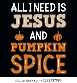 All i need is jesus and pumpkin spice Thanksgiving typographic tshirt design