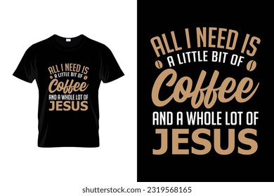 All i need is a little bit of coffee and a whole lot of jesus Funny Coffee shirt International coffee day t shirt