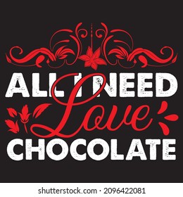 All I Need Love Chocolate T-Shirt Design, You Can Download The Vector Files.