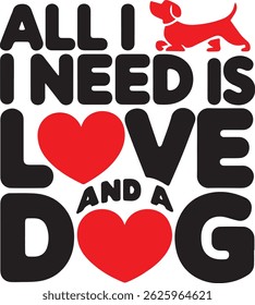 All I Need is Love and a dog is a T shirt design for dog lovers