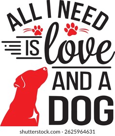 All I Need is Love and a dog is a T shirt design for dog lovers