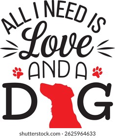 All I Need is Love and a dog is a T shirt design for dog lovers