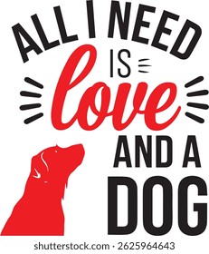 All I Need is Love and a dog is a T shirt design for dog lovers