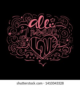 All i need is love -inspiring,motivation quote on a black   background   pink color text .Lettering for postcards and banners. Vector illustration made by hand