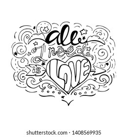 All i need is love -inspiring,motivation quoteisolated  on a  white background   black text .Lettering for postcards and banners. Vector illustration made by hand