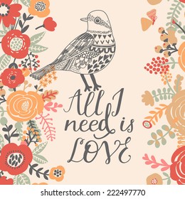 All I need is love. Stylish romantic card made of poppy flowers with stylish cartoon bird in vector. Bright background in vintage style
