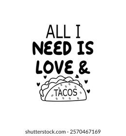 All I Need Is Love And Tacos Typography T-Shirt Design Vector, Valentine gift, Valetines Day Typography Shirt, Valentine’s Day Digital Design, Happy valentines day

 