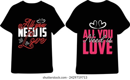 All Need is Love T-Shirt Design,Happy valentines day T-Shirt print template, typography design