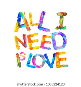 All I need is love. Vector inscription of triangular letters