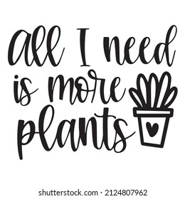 all i need is more plants background inspirational quotes typography lettering design