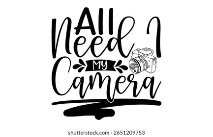 Todos Precisam Da Minha Câmera - Fotógrafo T-Shirt Design. Frase de Caligrafia Vetorial com Estilo de Tipografia Escrito à Mão. Elemento de design gráfico em fundo branco.