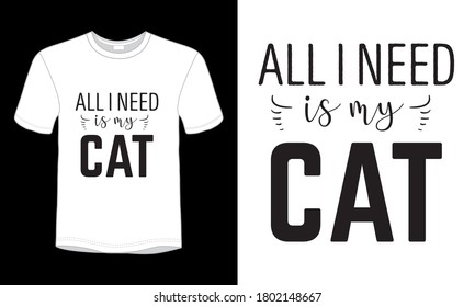 "All i need is my cat" typography vector t-shirt design.