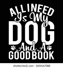 All I Need Is My Dog And A Good Book, Dog Lovers Design, Vector Illustration