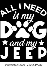 Todo lo que necesito es mi perro y mi jeep diseño de arte vectorial, archivo eps. archivo de diseño para camiseta. SVG, archivo de diseño de corte EPS