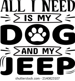 All I Need Is My , Dog SVG Silhouette Tshirt Design for Dog Lovers