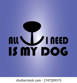 all i need is my dog vector design