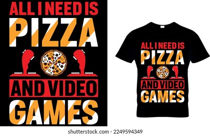 all i need is pizza and video games. pizza t shirt design. pizza design. Pizza t-Shirt design. Typography t-shirt design.