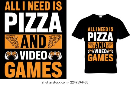 all i need is pizza and video games. pizza t shirt design. pizza design. Pizza t-Shirt design. Typography t-shirt design.