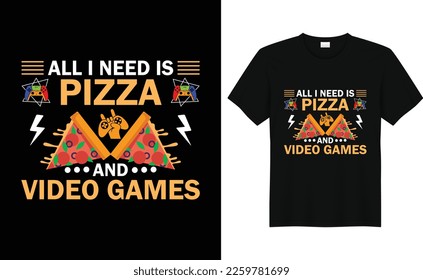 All i need is pizza and video games.Gaming tshirt design