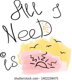 All I need is sun. Hand drawn flat quote, with sunset drawing. 