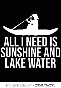 All I need is sunshine and lake water vector art design, eps file. design file for t-shirt. SVG, EPS cuttable design file