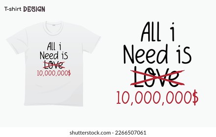 "All i need is ten million dollars" Typography lettering quote design. Typography funny phrase. Funny Money Lover quote.All I need is Money. For stickers, t-shirts,mugs, etc. Eps 10.