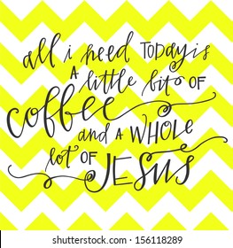 all i need today is a little bit of coffee and a whole lot of jesus