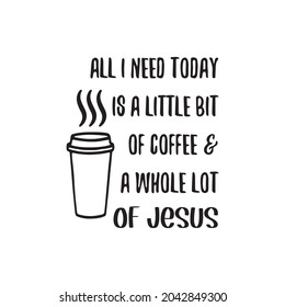 Todo Lo Que Necesito Hoy Es Un Poco De Café, un montón de Jesús. Vector aislado blanco