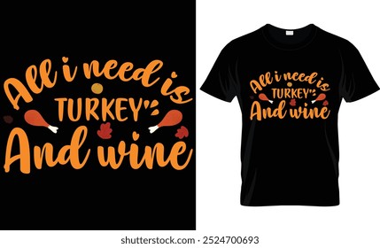 ALL I NEED IS TURKEY AND WINE