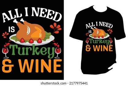
All i need is turkey and wine T Shirt