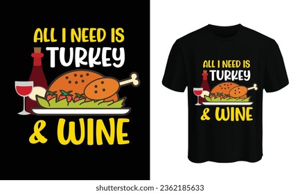 All I need turkey and wine T-shirt design vector template. Best Thanksgiving designs that are perfect for coffee mugs, posters, cards, pillow covers, stickers, Canvas designs, and Musk designs. USA, 