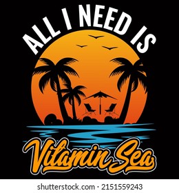 All I need is vitamin sea. Sea Beach t shirt design vector illustration.