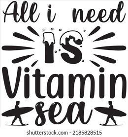 All i  need is vitamin sea, Svg t-shirt design and vector file.