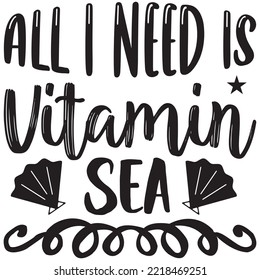 All I Need Is Vitamin Sea T-shirt Design Vector File.
