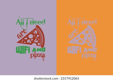 All I Need Are Wifi And Pizza, Great Time For Pizza EPS, Perfect Gift T- Shirt for Pizza Lovers, Heart and Pizza Slices Design,