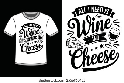 all i need is wine and cheese t-shirt design vector.